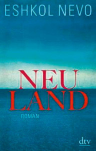 Eshkol Nevo: Neuland.  Roman. Aus dem  Hebräischen von Anne  Birkenhauer. dtv 2013,  638 S.,  25,60