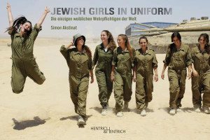 Simon Akstinat:  Jewish Girls in Uniform.  Die einzigen weiblichen Wehrpflichtigen der Welt.  Hentrich & Hentrich, 108 S., € 19,90
