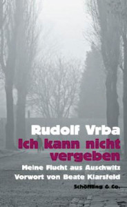 Rudolf Vrba: Ich kann nicht  vergeben.  Meine Flucht  aus Auschwitz. Mit einem Vorwort von Beate Klarsfeld.  Schöffling Verlag,  528 S.,  15,40 EUR