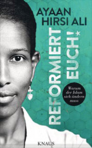 Ayaan Hirsi Ali: Reformiert euch! Warum der Islam sich ändern muss. Albrecht Knaus Verlag 2015, 304 S., € 19,99