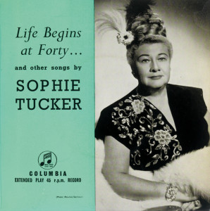 Sophie Tucker: Life beginns at Forty ..., um 1947.