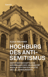 Klaus Taschwer: Hochburg des Antisemitismus. Der Niedergang der Universität Wien im 20. Jahrhundert. Czernin Verlag 2015, 312 S., € 24,90