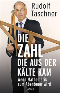 Rudolf Taschner:  Die Zahl, die aus der Kälte kam. Wenn Mathematik zum Abenteuer wird. Carl Hanser Verlag 2013;  244 S.,  21,90 EUR