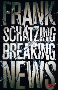 Frank Schätzing: Breaking News. Kiepenheuer & Witsch 2014; 976 S.,  EUR27,80